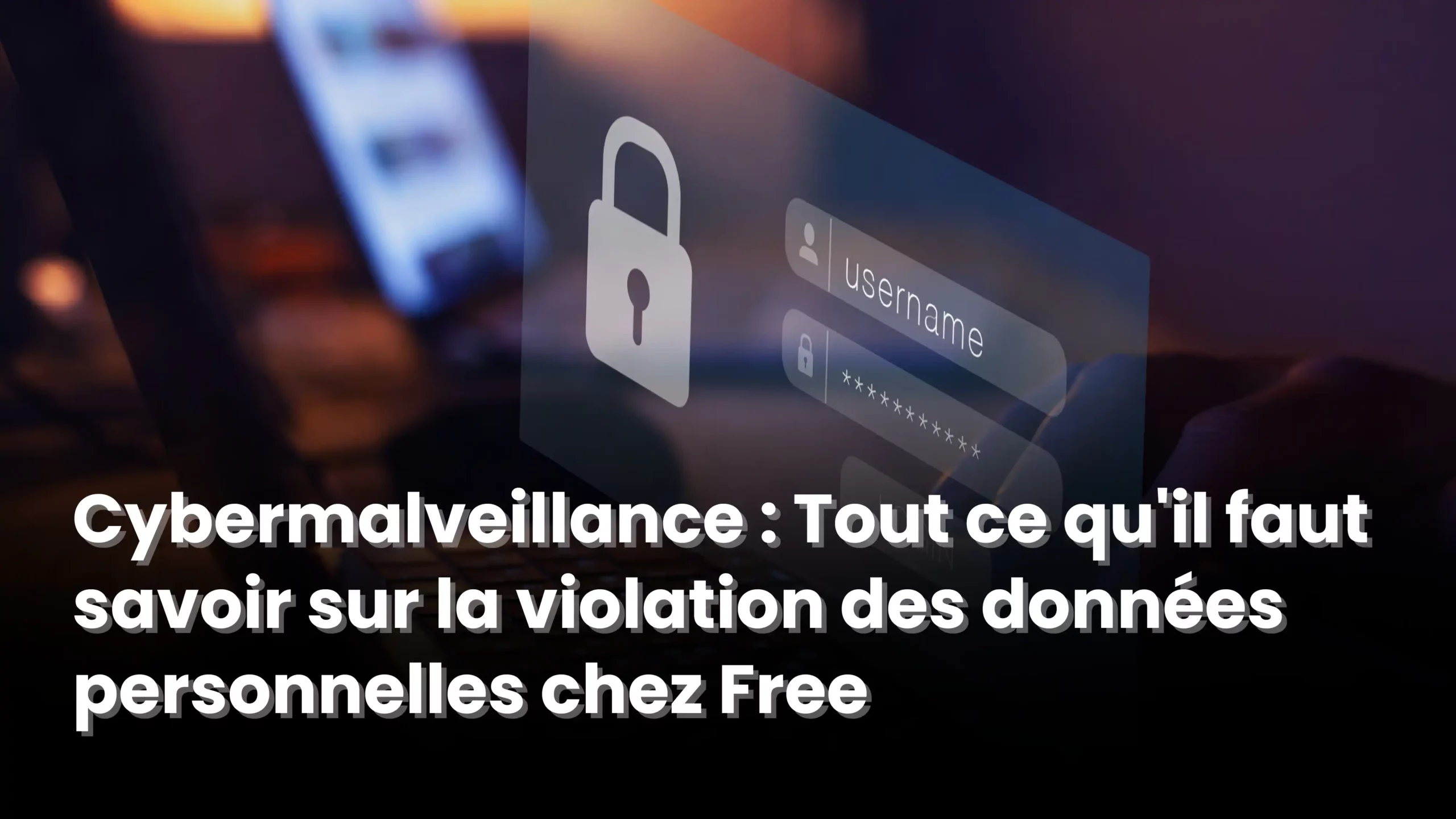 Cybermalveillance : Tout ce qu’il faut savoir sur la violation des données personnelles chez Free